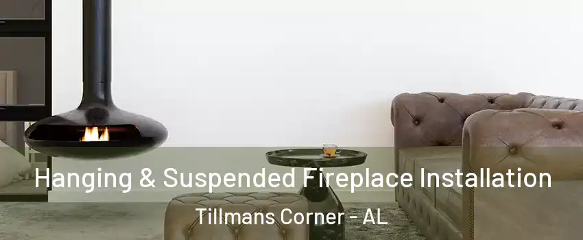  Hanging & Suspended Fireplace Installation Tillmans Corner - AL